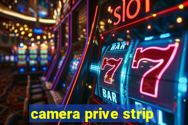 camera prive strip